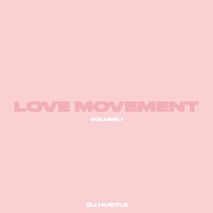 The Love Movement - Volume 1 By DJ Hustle