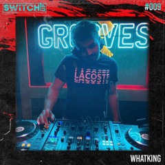 SWITCH:UP guest mix #009 - WhatKing