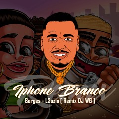 REMIX BORGES - IPHONE BRANCO [L3OZIN & DJ WG]