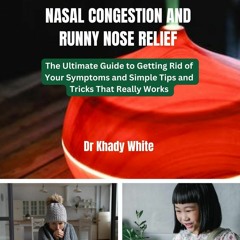 Kindle online PDF NASAL CONGESTION AND RUNNY NOSE RELIEF: The Ultimate Guide to Getting Rid of Y