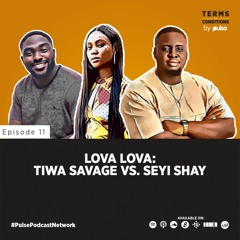 Ep 11: Lova Lova Tiwa Savage Vs Seyi Shay