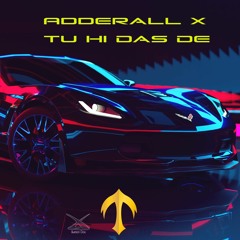 Adderall (Corvette Corvette) x Tu Hi Das De