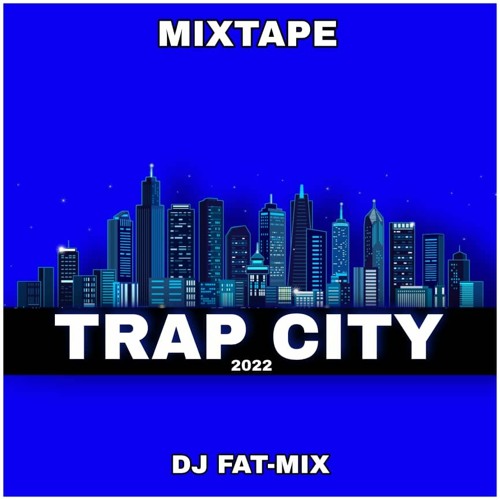 Trap City 2022 Mixtape By DJ Fat-Mix [Support By DJ PLC]
