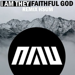 I AM THEY - Faithful God (REMIX HSUM)