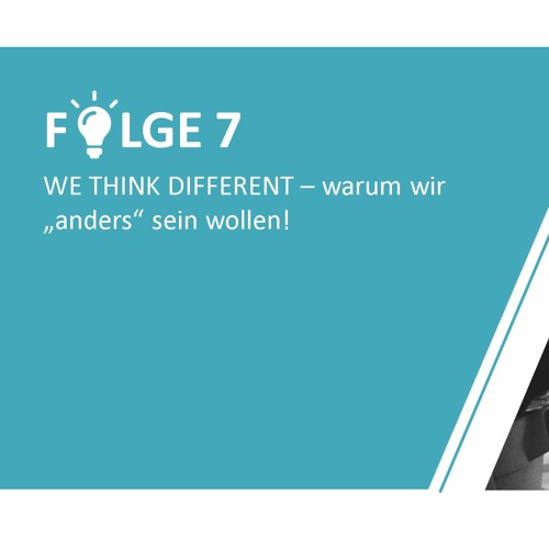 #7 - WE THINK DIFFERENT - warum wir „anders“ sein wollen!