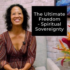 Episode 193 - The Ultimate Freedom – Spiritual Sovereignty