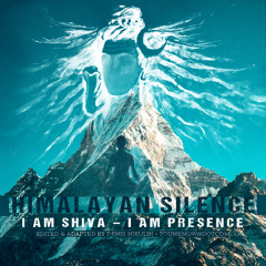 Himalayan Silence: I Am Shiva – I Am Presence (Shiva Guided Meditations) - (Advaita, Non-Dual)