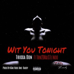 Wit You Tonight - Trigga don ft. Trini2DMax and El Indio