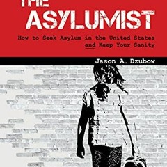 [PDF] Read The Asylumist: How to Seek Asylum in the United States and Keep Your Sanity by  Jason Dzu