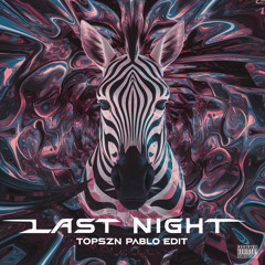 Last Night - (TOPSZN PABLO EDIT).mp3