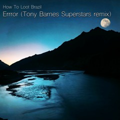 How To Loot Brazil - Errror (Tony Barnes Superstars remix)