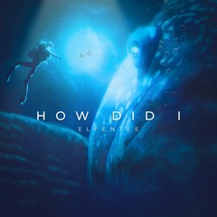 ElfenTee - How Did i (Original Mix)