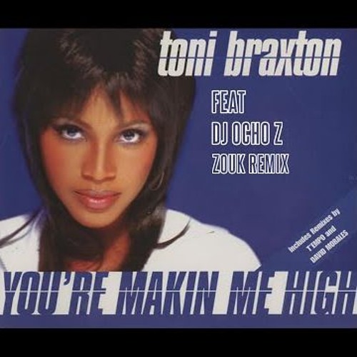 You're Makin' Me High - Toni Braxton Feat DJ Ocho Z (Zouk Remix)