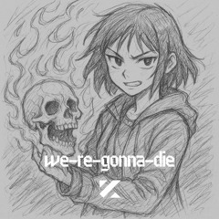we-re-gonna-die （ free downloud )