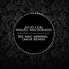 Julio Leal, Miguel Maldonado - Big Mac Minimal (AKIIA Remix)