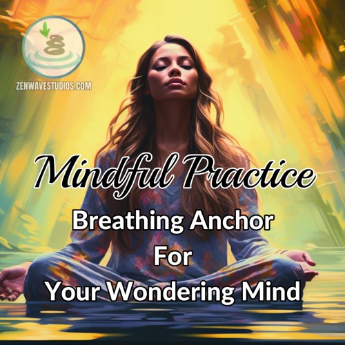 Stream Mindful Practice Breathing Anchor For Your Wandering Mind by Zen ...