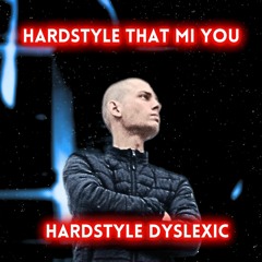 Hardstyle Dyslexic - Hardstyle That Mi You