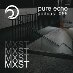 Pure Echo Podcast #055 - MXST