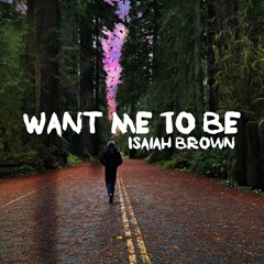 Want Me to Be