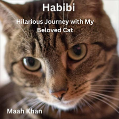 [VIEW] EBOOK 📄 Habibi: Hilarious Journey with My Beloved Cat by  Maah Khan,Suzanne K