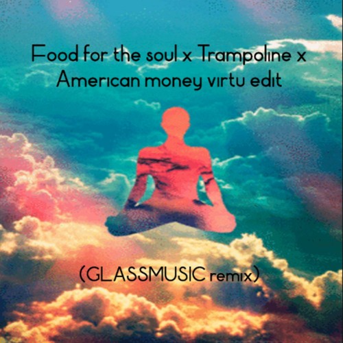 Food for the soul x Trampoline x American money *virtu remix* (IAMGLASS remix)