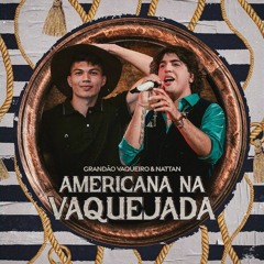 Americana Na Vaquejada - Grandão Vaqueiro ft. Nattan (Oficial)