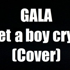 Gala - Let a boy cry (cover)