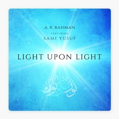Light Upon Light A R Rahman Ft Sami Yusuf