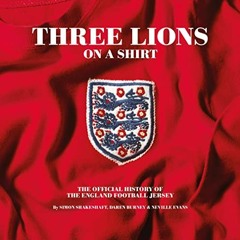 💑 [READ] EBOOK EPUB KINDLE PDF Three Lions On A Shirt: The Official History of the England Footba