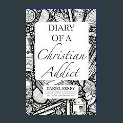 Read Ebook ✨ Diary of a Christian Addict [PDF,EPuB,AudioBook,Ebook]