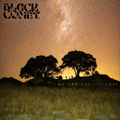 Black Comet - We Can Call It Love