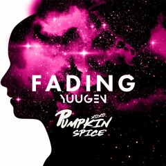 Fading - Yuugen (Pumpkin Spice Remix)