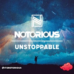 UNSTOPPABLE | NOTORIOUS