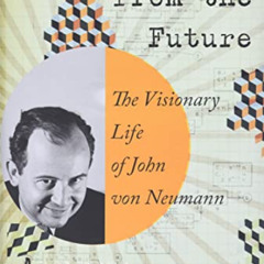 [GET] KINDLE 💓 The Man from the Future: The Visionary Life of John von Neumann by  A