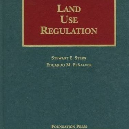 [Get] [EPUB KINDLE PDF EBOOK] Land Use Regulation (University Casebook Series) by  Stewart Sterk &