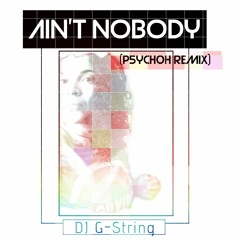 DJ G-STRING - AIN'T NOBODY (P5YCH0H Remix)