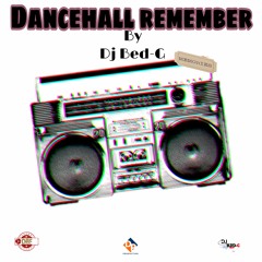 DANCEHALL REMEMBER BY DJ BED-G (DBF)