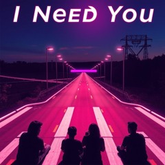 I Need You