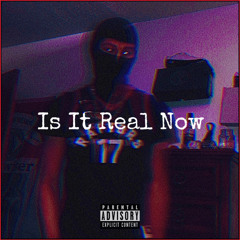 Is It Real Now (Prod. cincoolondon)