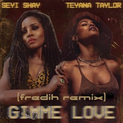 Seyi Shay, Teyana Taylor - Gimme Love (Fredih Remix)