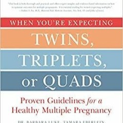 Download~ When You're Expecting Twins, Triplets, or Quads 4th Edition: Proven Guidelines for a Healt