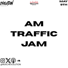 AM TRAFFIC JAM MAY 9TH - EVOLUTION (EVO)