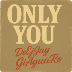 Only You - Deejay Giaguaro .mp3