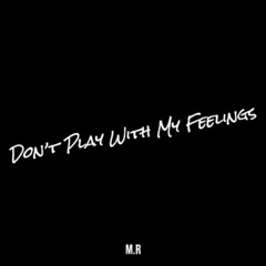 Dont Play With My Feelings
