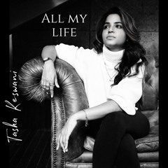 All My Life - Tasha Keswani (Final)