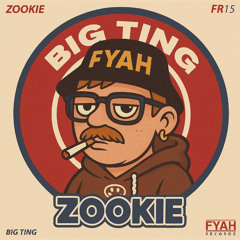 Zookie - Big Ting [FR15 \ FYAH Records]