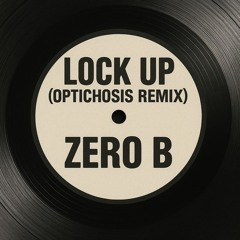 Lock Up - Zero B (Optichosis Bootleg)