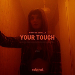 Why U So x Shells - Your Touch (KENNATIK BOUNCY TECHNO REMIX)