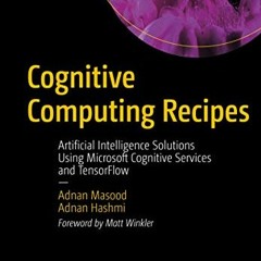 free EPUB ☑️ Cognitive Computing Recipes: Artificial Intelligence Solutions Using Mic