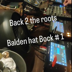 Back 2 the roots - Balden hat Bock #1 - Mar23